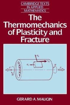 The Thermomechanics of Plasticity and Fracture - Book #7 of the Cambridge Texts in Applied Mathematics