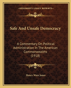 Paperback Safe And Unsafe Democracy: A Commentary On Political Administration In The American Commonwealths (1918) Book