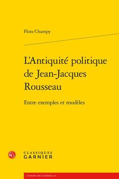 Paperback L'Antiquite Politique de Jean-Jacques Rousseau: Entre Exemples Et Modeles [French] Book