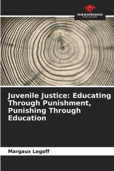 Paperback Juvenile Justice: Educating Through Punishment, Punishing Through Education Book