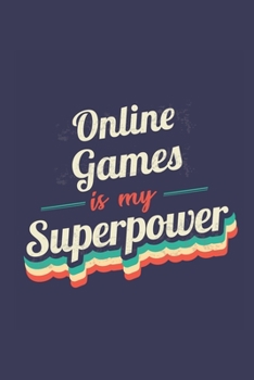 Online Games Is My Superpower: A 6x9 Inch Softcover Diary Notebook With 110 Blank Lined Pages. Funny Vintage Online Games Journal to write in. Online Games Gift and SuperPower Retro Design Slogan