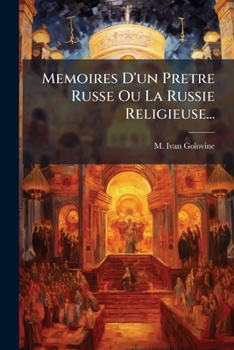 Memoires D'un Pretre Russe Ou La Russie Religieuse...