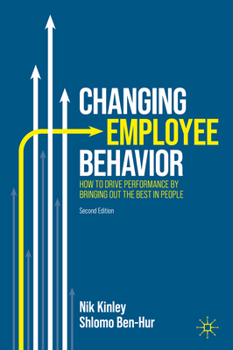 Hardcover Changing Employee Behavior: How to Drive Performance by Bringing Out the Best in People Book