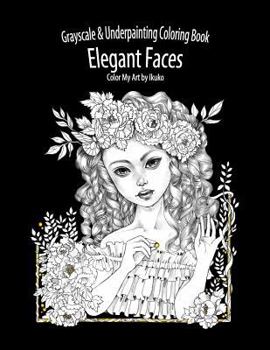Paperback Color My Art: Elegant Faces: Grayscale & Underpainting Coloring Book