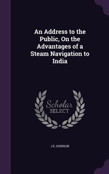 Hardcover An Address to the Public, On the Advantages of a Steam Navigation to India Book