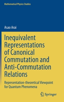 Hardcover Inequivalent Representations of Canonical Commutation and Anti-Commutation Relations: Representation-Theoretical Viewpoint for Quantum Phenomena Book