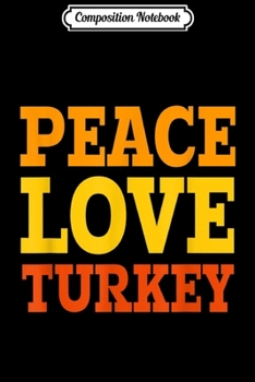 Paperback Composition Notebook: Vegetarian Peace Love Turkey Thanksgiving Journal/Notebook Blank Lined Ruled 6x9 100 Pages Book