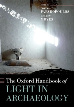 Hardcover The Oxford Handbook of Light in Archaeology Book