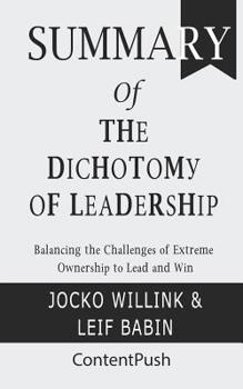 Paperback Summary The Dichotomy of Leadership Jocko Willink & Leif Babin Balancing the Challenges of Extreme Ownership to Lead and Win Book