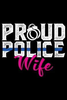 Proud Police Wife: Police Officer Journal Notebook Gifts, Thin Blue Line Notebook Journal, Proud Police Officer, Gift Idea for Cop, Police Officer Gifts for Men Women