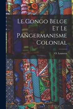 Paperback Le Congo Belge et le pangermanisme colonial [French] Book