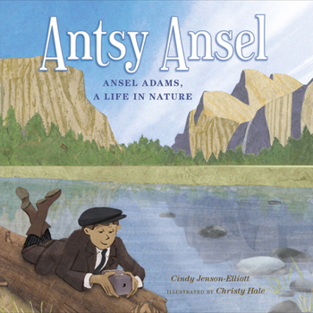 Hardcover Antsy Ansel: Ansel Adams, a Life in Nature Book