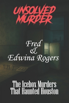 Paperback Fred and Edwina Rogers: The Icebox Murders That Haunted Houston Book