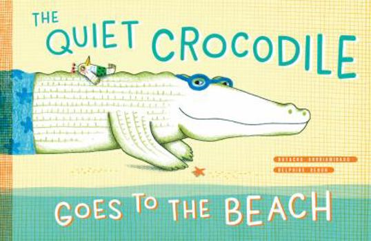 Hardcover The Quiet Crocodile Goes to the Beach Book