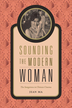 Paperback Sounding the Modern Woman: The Songstress in Chinese Cinema Book