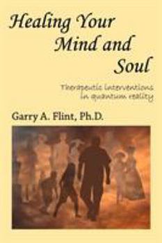 Paperback Healing Your Mind and Soul: Therapeutic Interventions in Quantum Reality Book