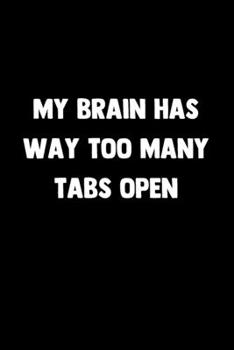 Paperback My Brain Has Way Too Many Tabs Open: 100 Pages - Lined Blank Journal Notebook Diary Book