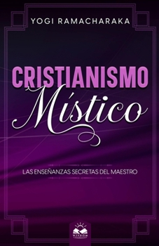 Paperback Cristianismo Místico: Las Enseñanzas Secretas del Maestro [Spanish] Book