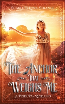 Paperback The Anchor That Weighs Me: A Peter Pan Retelling Book