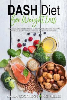 Paperback DASH Diet for Weight Loss: The Complete Beginners Solution Guide and Meal Plan to Improve Health, Boost Metabolism and Weight Loss...with Recipes Book