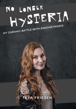 Hardcover No Longer Hysteria: My Chronic Battle with Endometriosis Book