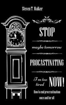 Paperback Stop Procrastinating Now!: How to end procrastination once and for all Book