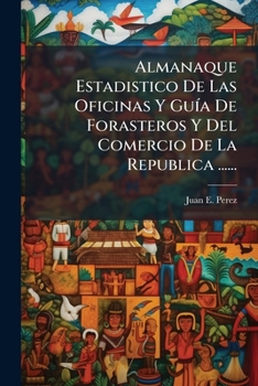 Paperback Almanaque Estadistico De Las Oficinas Y Guía De Forasteros Y Del Comercio De La Republica ...... [Spanish] Book