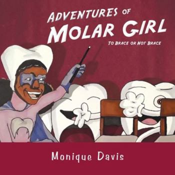 Paperback Adventures of Molar Girl: To Brace or Not Brace Book