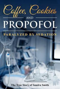 Paperback Coffee, Cookies, and Propofol: Paralyzed by Sedation Book