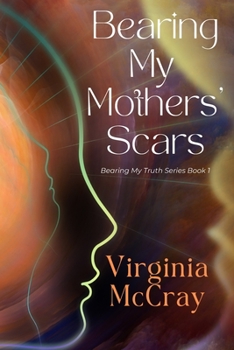 Paperback Bearing My Mother's Scars: Bearing My Truth Series Book 1 Book