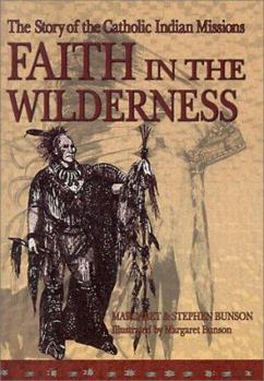 Paperback Faith in the Wilderness: The Story of the Catholic Indian Missions Book