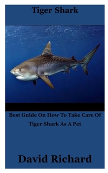 Paperback Tiger Shark: Best Guide On How To Take Care Of Tiger Shark As A Pet Book