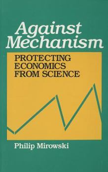 Paperback Against Mechanism: Protecting Economics from Science Book