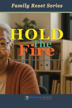 Hold the Fire: Trustwork and Family Reset Series Training Manual for the FamilyBridge Initiative