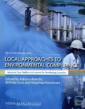 Local Approaches to Environmental Compliance: Japanese Case Studies and Lessons for Developing Countries (WBI Learning Resources) (Wbi Learning Resources)