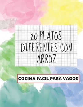 Recetas con Arroz: Explora el Mundo de los Sabores y Texturas del Arroz: Desde Clásicos Reconfortantes hasta Innovadoras Combinaciones, D