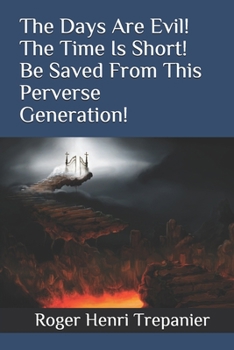 Paperback The Days Are Evil! The Time Is Short! Be Saved From This Perverse Generation! Book