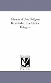 Paperback Memoir of Ulric Dahlgren. by His Father, Rear-Admiral Dahlgren. Book