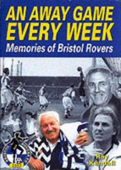 Hardcover An Away Game Every Week: Memories of Bristol Rovers Book