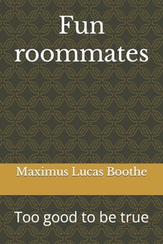 Fun roommates: Too good to be true