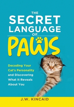 Hardcover The Secret Language of PAWS: Decoding Your Cat's Personality and Discovering What It Reveals About You Book