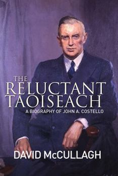 Hardcover The Reluctant Taoiseach: A Biography of John A. Costello Book
