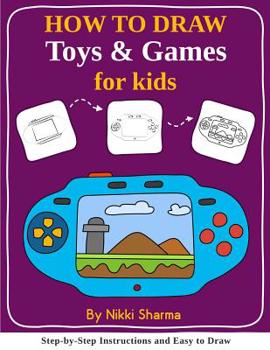 Paperback How to Draw for Kids - Toys & Games: Step by Step Instructions and Easy to draw book