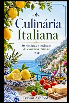 Culinária Italiana: 50 histórias e tradições da culinária italiana (Portuguese Edition)