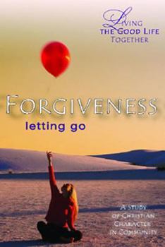 Paperback Living the Good Life Together - Forgiveness Study & Reflection Guide: Letting Go Book
