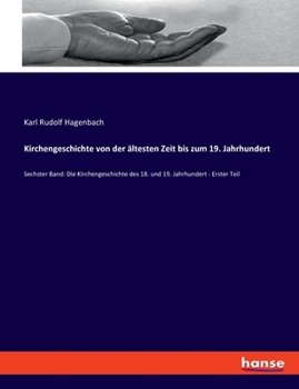 Paperback Kirchengeschichte von der ältesten Zeit bis zum 19. Jahrhundert: Sechster Band: Die Kirchengeschichte des 18. und 19. Jahrhundert - Erster Teil [German] Book