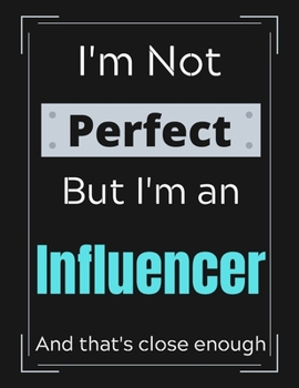 Paperback I'm Not Perfect But I'm Influencer And that's close enough: Influencer Notebook/ Journal/ Notepad/ Diary For Work, Men, Boys, Girls, Women And Workers Book