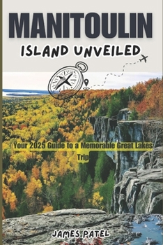 MANITOULIN ISLAND UNVEILED: Your 2025 Guide to a Memorable Great Lakes Trip
