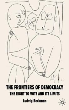Hardcover The Frontiers of Democracy: The Right to Vote and Its Limits Book