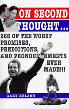 Paperback On Second Thought: 365 Promises, Predictions, and Pronouncements That Never Should Have Been Made Book